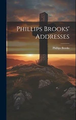 Phillips Brooks' Addresses