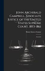 John Archibald Campbell, Associate Justice of the United States Supreme Court, 1853-1861: Associate 
