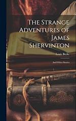 The Strange Adventures of James Shervinton: And Other Stories 
