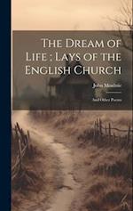 The Dream of Life ; Lays of the English Church: And Other Poems 