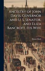 Ancestry of John Davis, Governor and U. S. Senator, and Eliza Bancroft, His Wife 