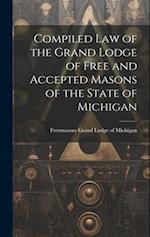 Compiled Law of the Grand Lodge of Free and Accepted Masons of the State of Michigan 