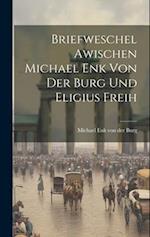 Briefweschel Awischen Michael Enk von der Burg und Eligius Freih 