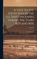 A Visit to the South Seas in the U.S. Ship Vincennes During the Years 1829 and 1830; Volume II 