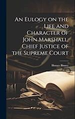 An Eulogy on the Life and Character of John Marshall, Chief Justice of the Supreme Court 