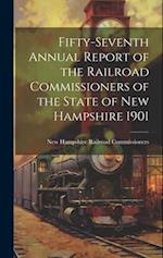 Fifty-Seventh Annual Report of the Railroad Commissioners of the State of New Hampshire 1901 