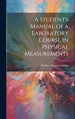 A Student's Manual of a Laboratory Course in Physical Measurements 