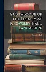 A Catalogue of the Library at Knowsley Hall, Lancashire 