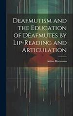 Deafmutism and the Education of Deafmutes by Lip-reading and Articulation 