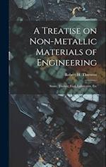 A Treatise on Non-Metallic Materials of Engineering: Stone, Timber, Fuel, Lubricants, Etc 