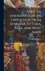 African Anderings or An Expedition From Sennaar to Taka, Basa, and Beni-Amer 