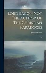 Lord Bacon Not The Author of The Christian Paradoxes: "" 