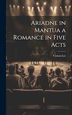 Ariadne in Mantua a Romance in Five Acts 