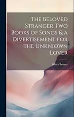 The Beloved Stranger Two Books of Songs & a Divertisement for the Unkniown Lover 