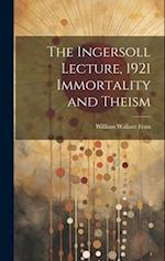 The Ingersoll Lecture, 1921 Immortality and Theism 