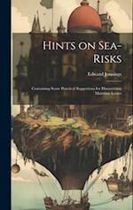 Hints on Sea-risks: Containing Some Practical Suggestions for Diminishing Maritime Losses 