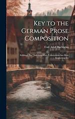Key to the German Prose Composition: Schlüssel Zur "Anleitung Zum Uebersetzen Aus Dem Englischen Ins 