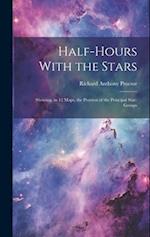 Half-hours With the Stars: Showing, in 12 Maps, the Position of the Principal Star-groups 