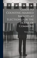 Guide to Counting Marked Ballots at Elections for the House of Commons 