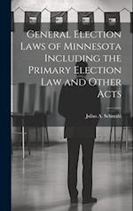 General Election Laws of Minnesota Including the Primary Election Law and Other Acts 