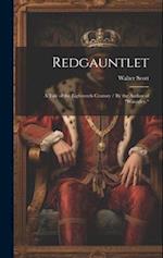 Redgauntlet: A Tale of the Eighteenth Century / By the Author of "Waverley." 