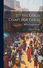 To the Gold Coast for Gold; A Personal Narrative 