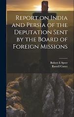 Report on India and Persia of the Deputation Sent by the Board of Foreign Missions 