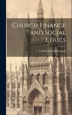 Church Finance and Social Ethics [microform]