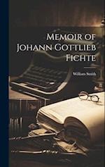 Memoir of Johann Gottlieb Fichte 