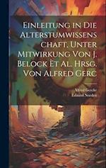 Einleitung in Die Alterstumwissenschaft, Unter Mitwirkung Von J. Belock èt al. Hrsg. von Alfred Gerc