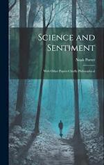 Science and Sentiment: With Other Papers Chiefly Philosophical 