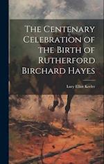 The Centenary Celebration of the Birth of Rutherford Birchard Hayes 