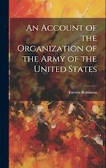 An Account of the Organization of the Army of the United States 