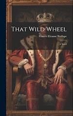 That Wild Wheel; A Novel 