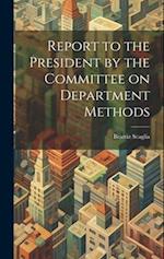 Report to the President by the Committee on Department Methods 