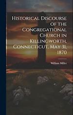 Historical Discourse of the Congregational Church in Killingworth, Connecticut, May 31, 1870 