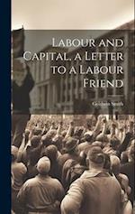 Labour and Capital, a Letter to a Labour Friend 