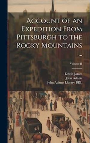 Account of an Expedition From Pittsburgh to the Rocky Mountains ...; Volume II