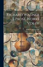 Richard Wagner S Prose Works Vol IV 