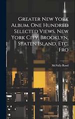 Greater New York Album. One Hundred Selected Views, New York City, Brooklyn, Staten Island, etc. Fro 