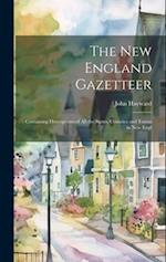 The New England Gazetteer: Containing Descriptions of all the States, Counties and Towns in New Engl 