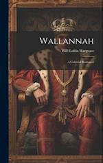 Wallannah: A Colonial Romance 