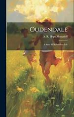 Oudendale: A Story Of Schoolboy Life 