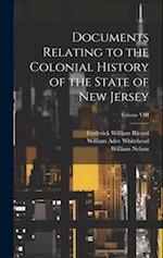 Documents Relating to the Colonial History of the State of New Jersey; Volume VIII 