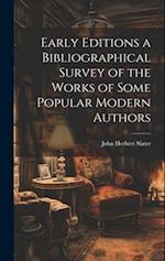 Early Editions a Bibliographical Survey of the Works of Some Popular Modern Authors 