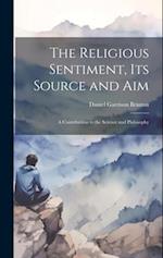 The Religious Sentiment, its Source and aim; a Contribution to the Science and Philosophy 