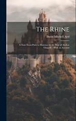 The Rhine: A Tour From Paris to Mayence by the way of Aix-La-Chapelle : With an Account 