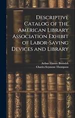 Descriptive Catalog of the American Library Association Exhibit of Labor-saving Devices and Library 