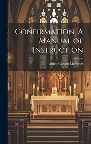 Confirmation, A Manual of Instruction