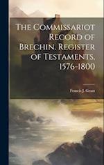 The Commissariot Record of Brechin. Register of Testaments, 1576-1800 